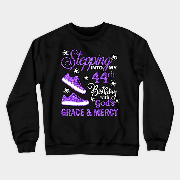 Stepping Into My 44th Birthday With God's Grace & Mercy Bday Crewneck Sweatshirt by MaxACarter